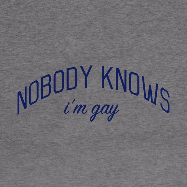 Nobody Knows I'm Gay - Closeted or Passing Shirt by bickspics